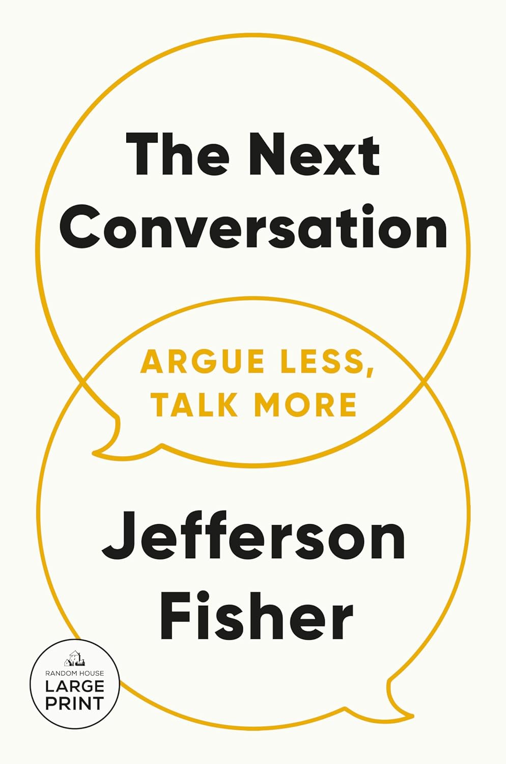 The Next Conversation: Argue Less, Talk More by Jefferson Fisher