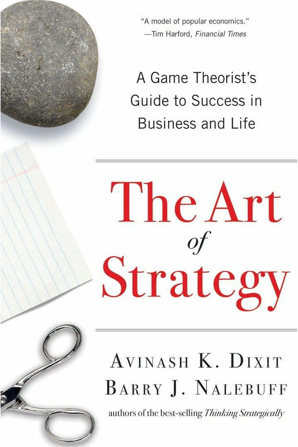 The Art of Strategy: A Game Theorist's Guide to Success in Business & Life by Avinash Dixit and Barry Nalebuff