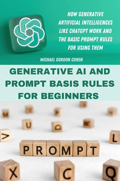 Generative AI and Prompt Basis Rules for Beginners by Michael Gordon Cohen