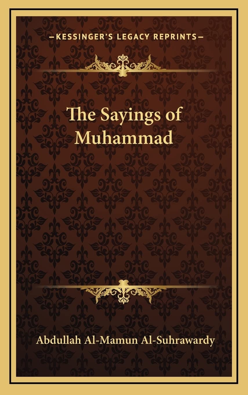 The Sayings of Muhammad by Abdullah Al-Mamun Al-Suhrawardy