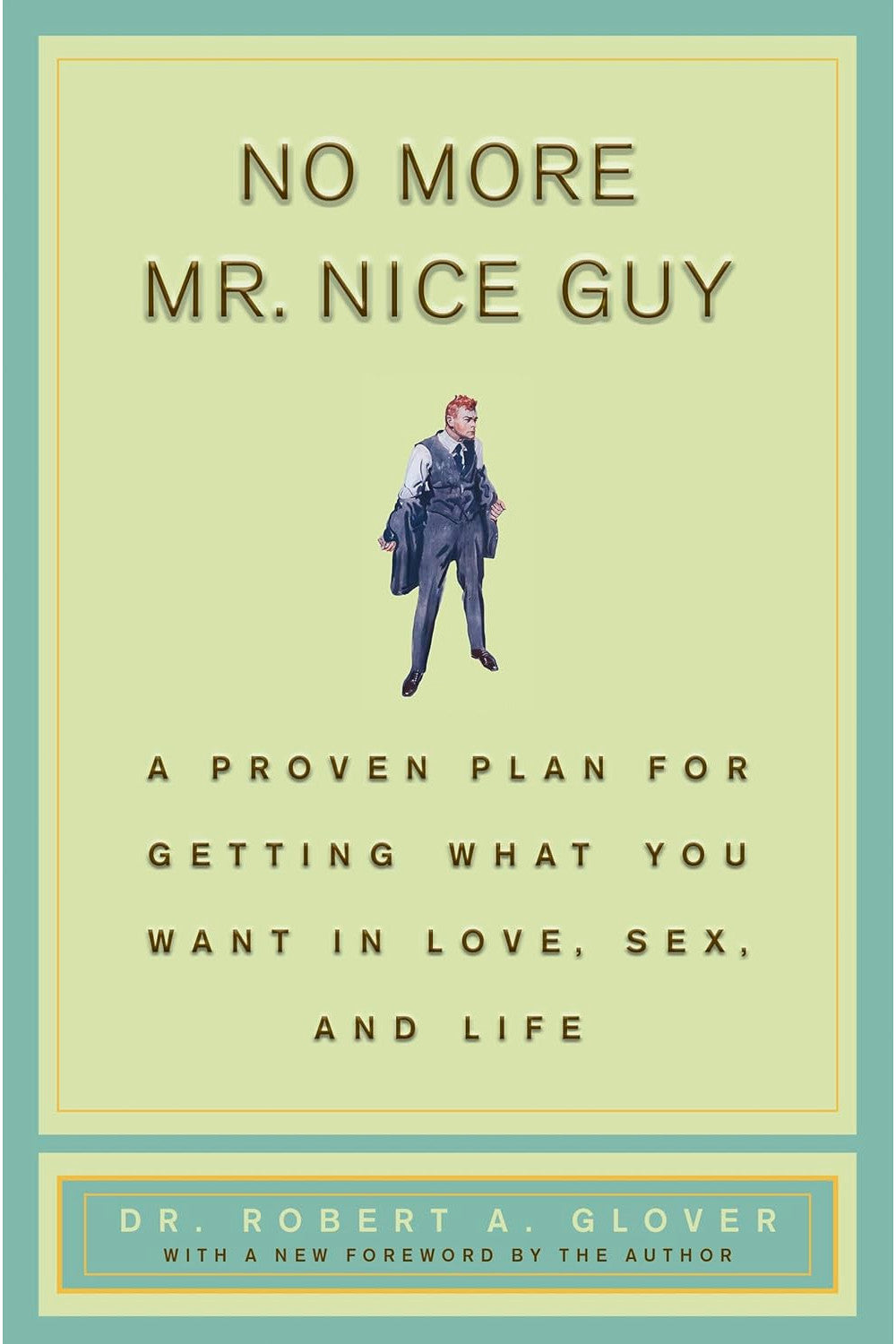 No More Mr Nice Guy: A Proven Plan for Getting What You Want in Love, Sex, and Life by Robert A. Glover