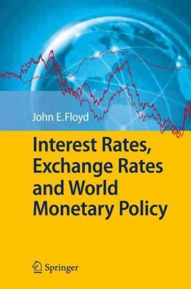 Interest Rates, Exchange Rates and World Monetary Policy by John E. Floyd