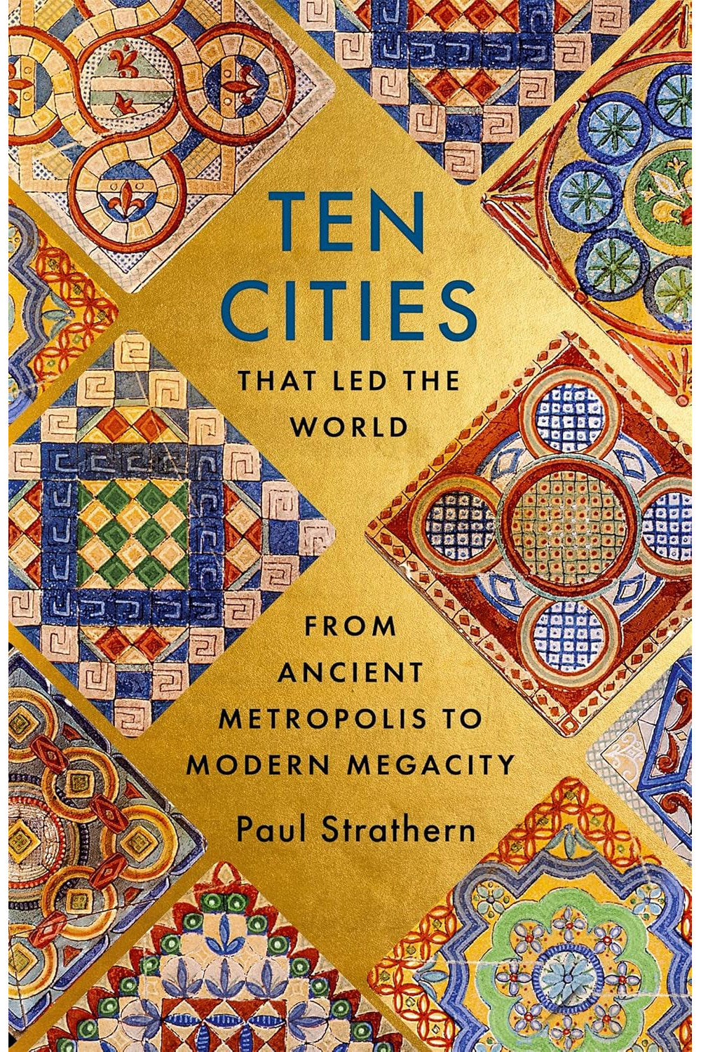 Ten Cities that Led the World: From Ancient Metropolis to Modern Megacity by Paul Strathern
