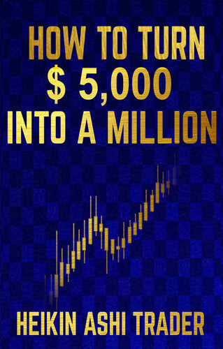 How to Turn $5,000 Into a Million by Heikin Ashi Trader