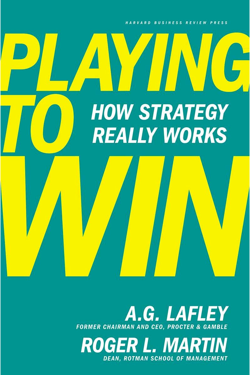 Playing to Win: How Strategy Really Works by Alan G. Lafley
