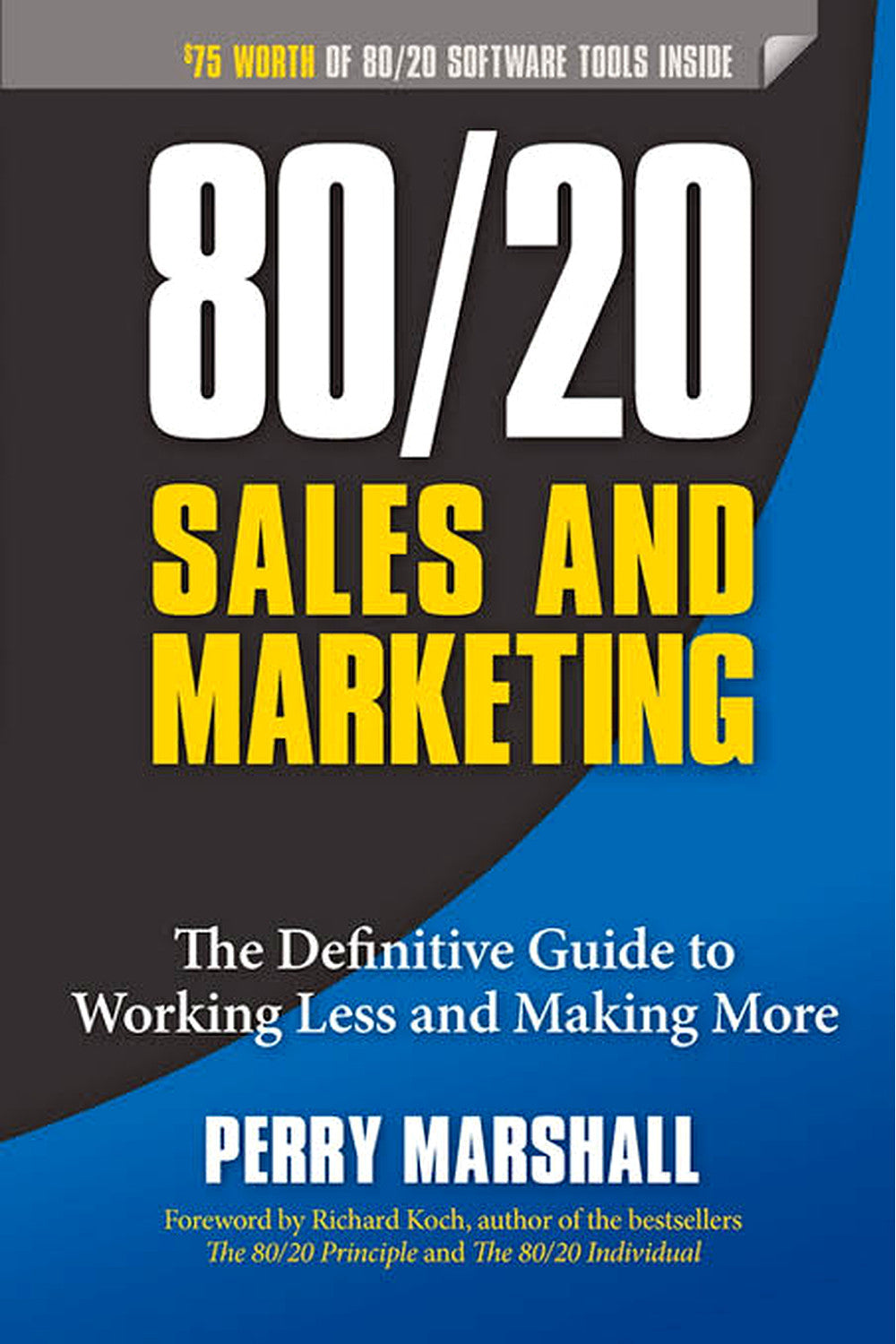 80/20 Sales and Marketing: The Definitive Guide to Working Less and Making More by Perry Marshall