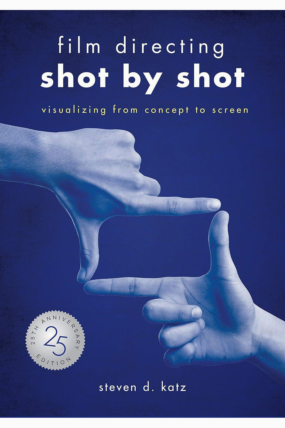 Film Directing Shot by Shot: Visualizing from Concept to Screen by Steven D. Katz