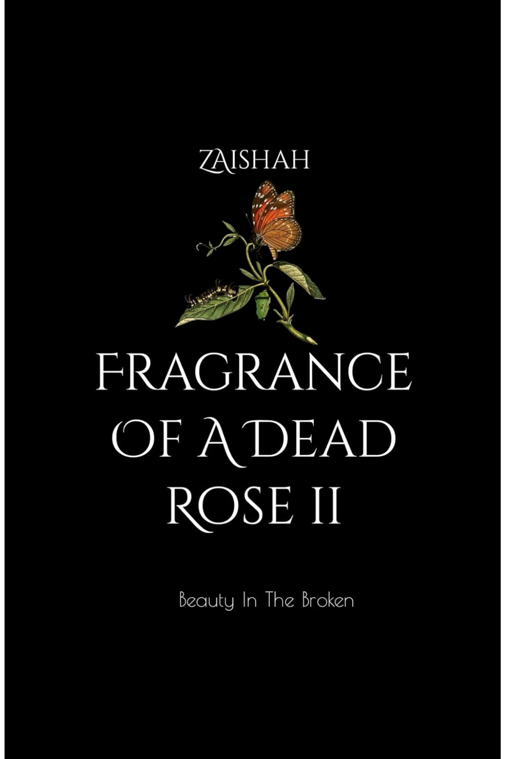 Fragrance Of A Dead Rose II: Beauty In The Broken by Zaishah