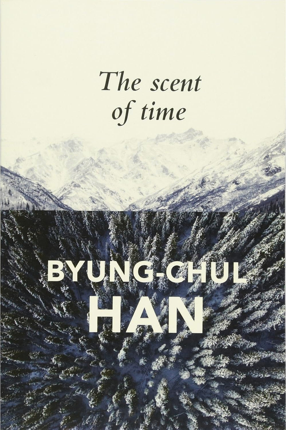 The Scent of Time: A Philosophical Essay on the Art of Lingering by Byung-Chul Han