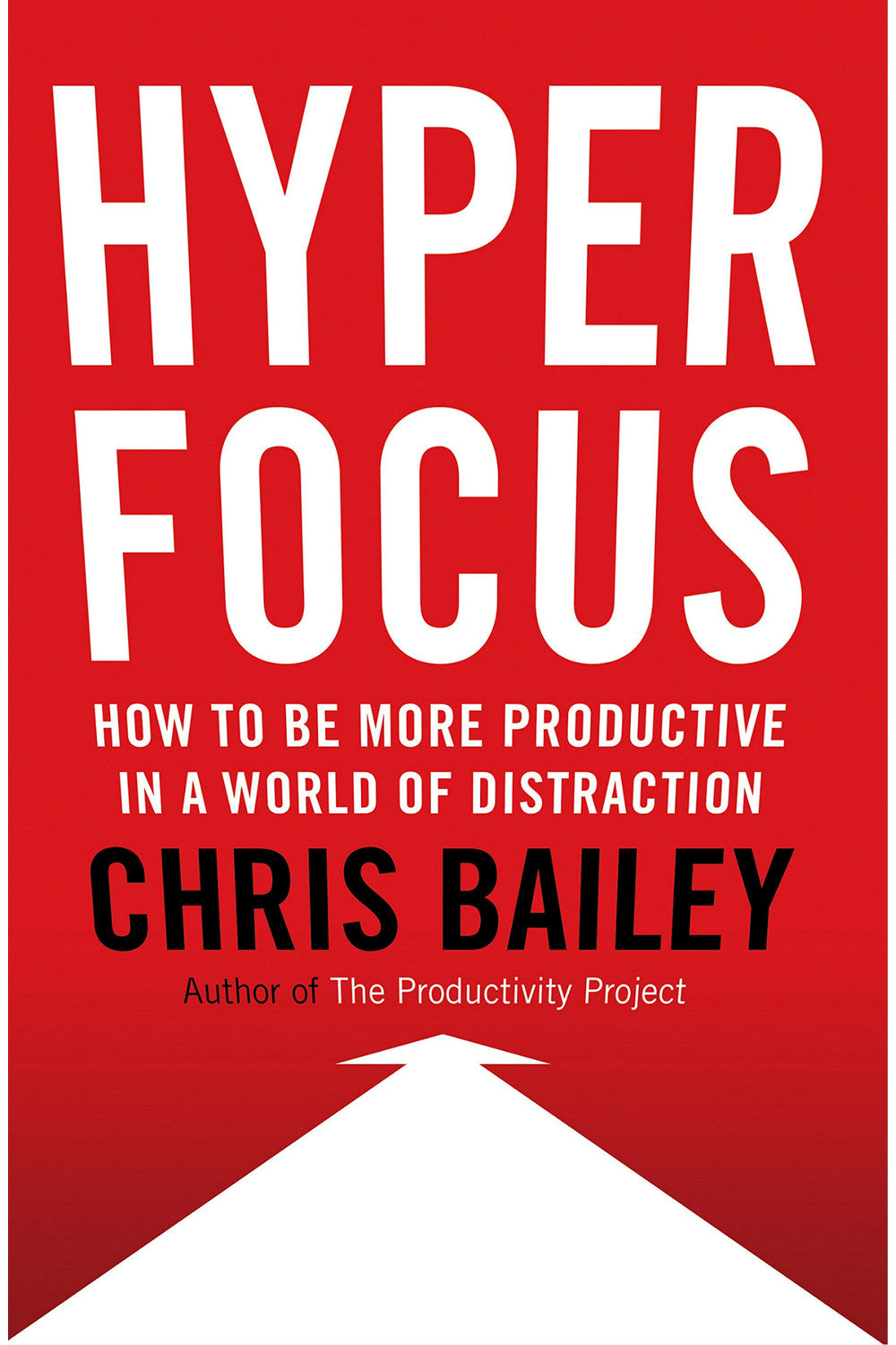 Hyperfocus: How to Be More Productive in a World of Distraction by Chris Bailey