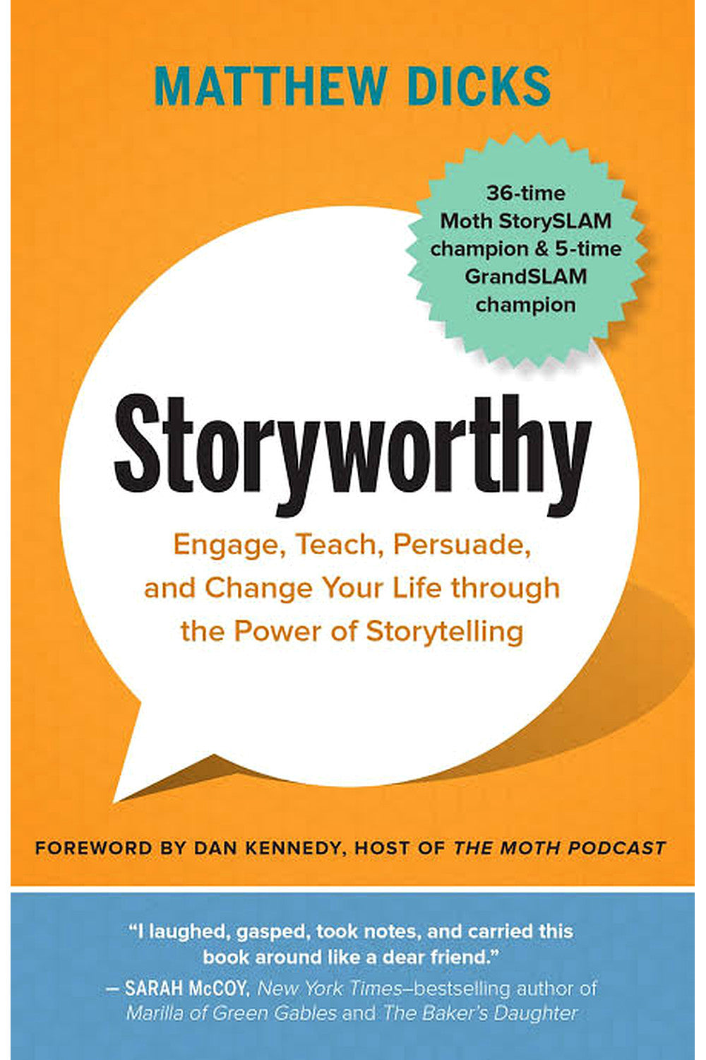 Storyworthy: Engage, Teach, Persuade, and Change Your Life Through the Power of Storytelling by Matthew Dicks