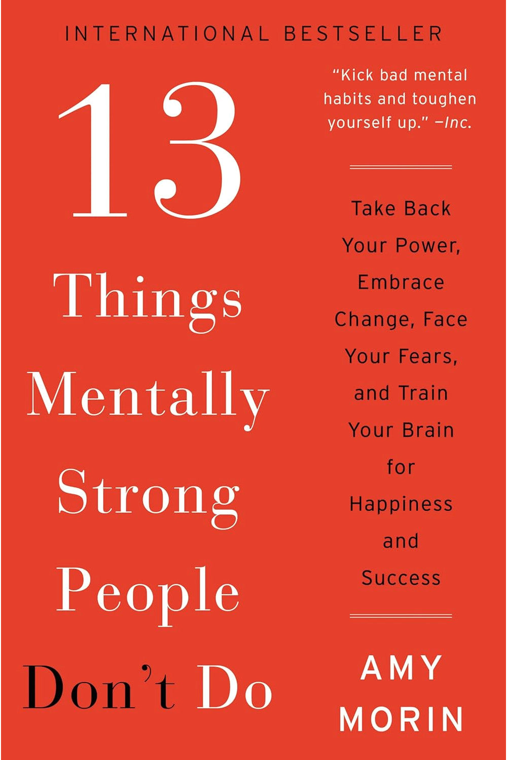 13 Things Mentally Strong People Don't Do: Take Back Your Power, Embrace Change, Face Your Fears, and Train Your Brain for Happiness and Success by Amy Morin
