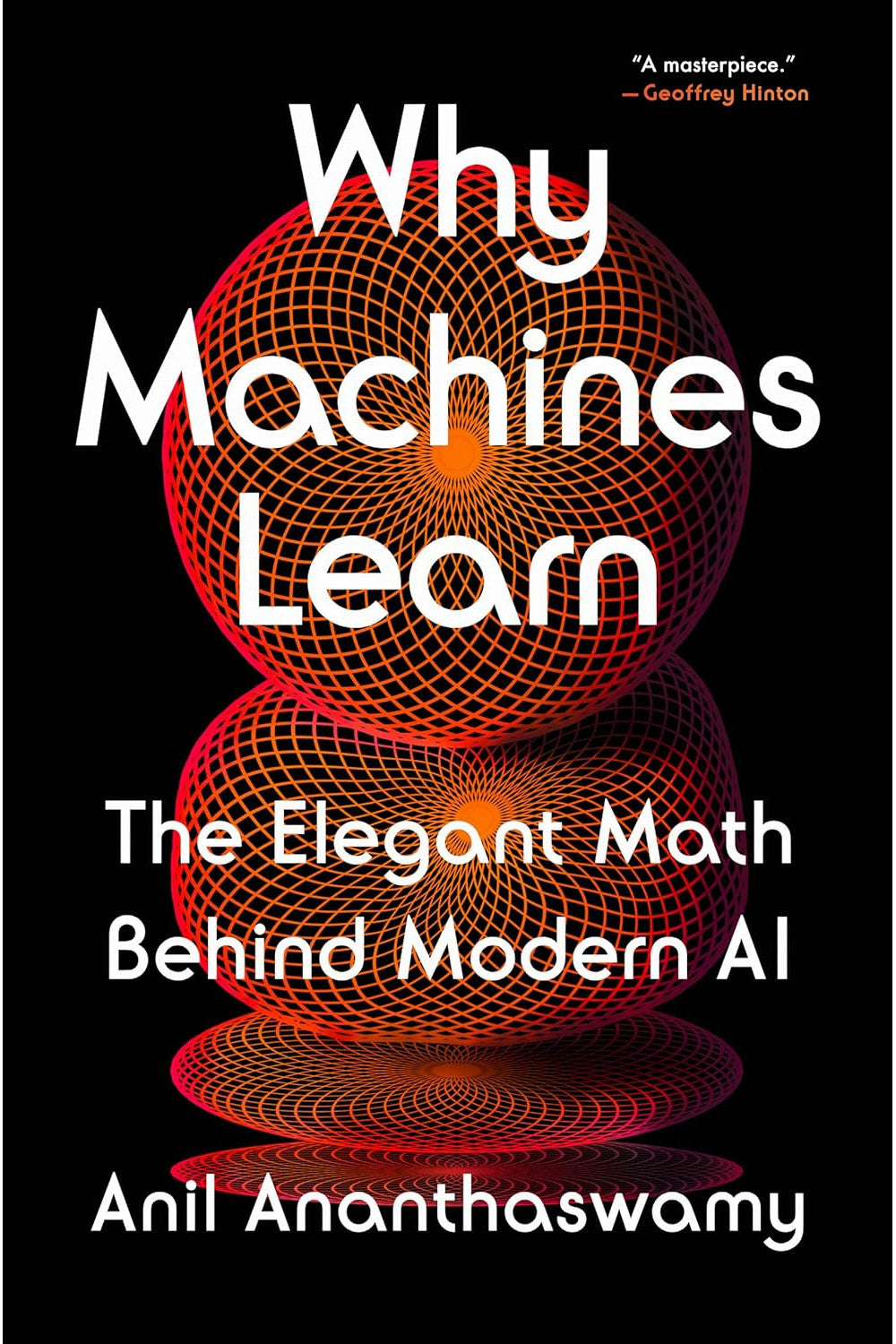 Why Machines Learn: The Elegant Math Behind Modern AI by Anil Ananthaswamy