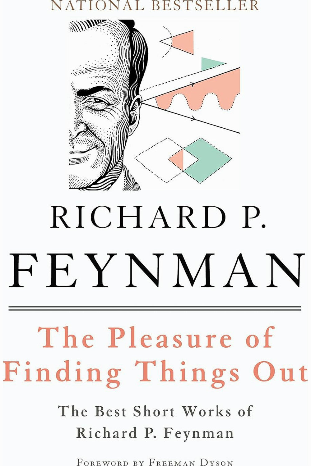 The Pleasure of Finding Things Out: The Best Short Works of Richard Feynman by Richard Feynman