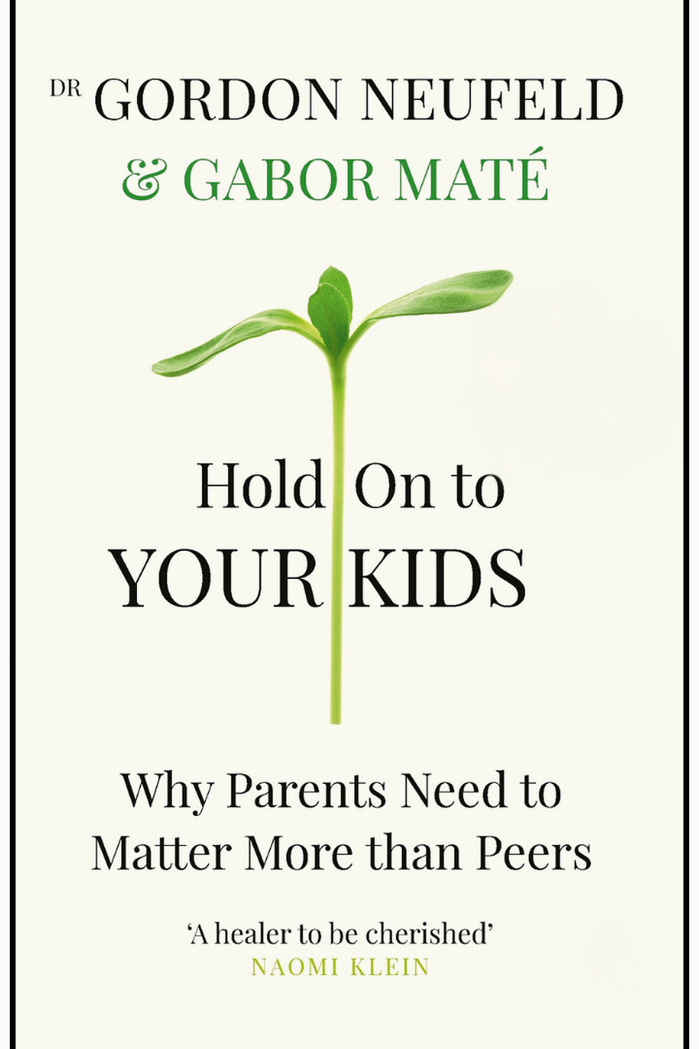 Hold on to Your Kids: Why Parents Need to Matter More Than Peers by Gabor Maté and Gordon Neufeld
