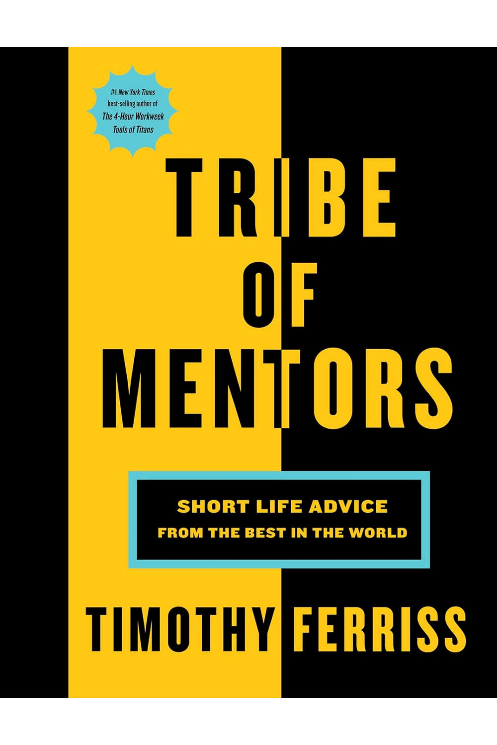 Tribe of Mentors: Short Life Advice from the Best in the World by Tim Ferriss