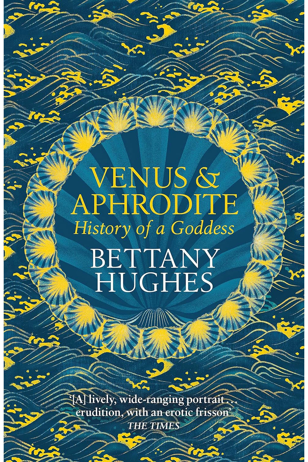 Venus and Aphrodite: A Biography of Desire by Bettany Hughes
