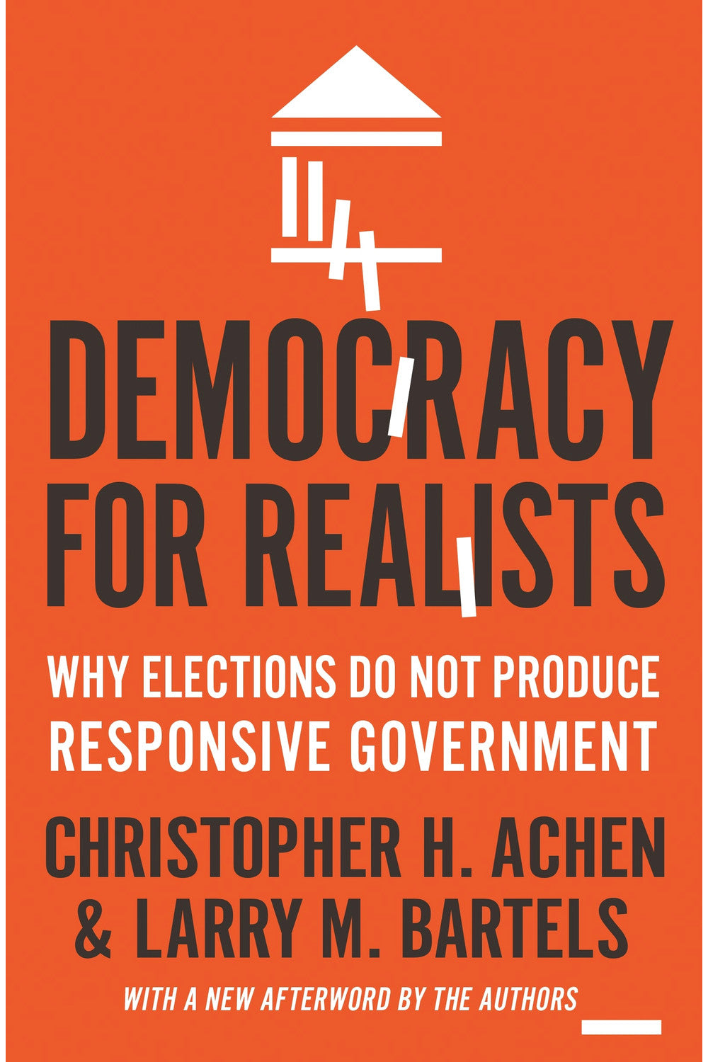 Democracy for Realists: Why Elections Do Not Produce Responsive Government by Christopher H. Achen and Larry Bartels
