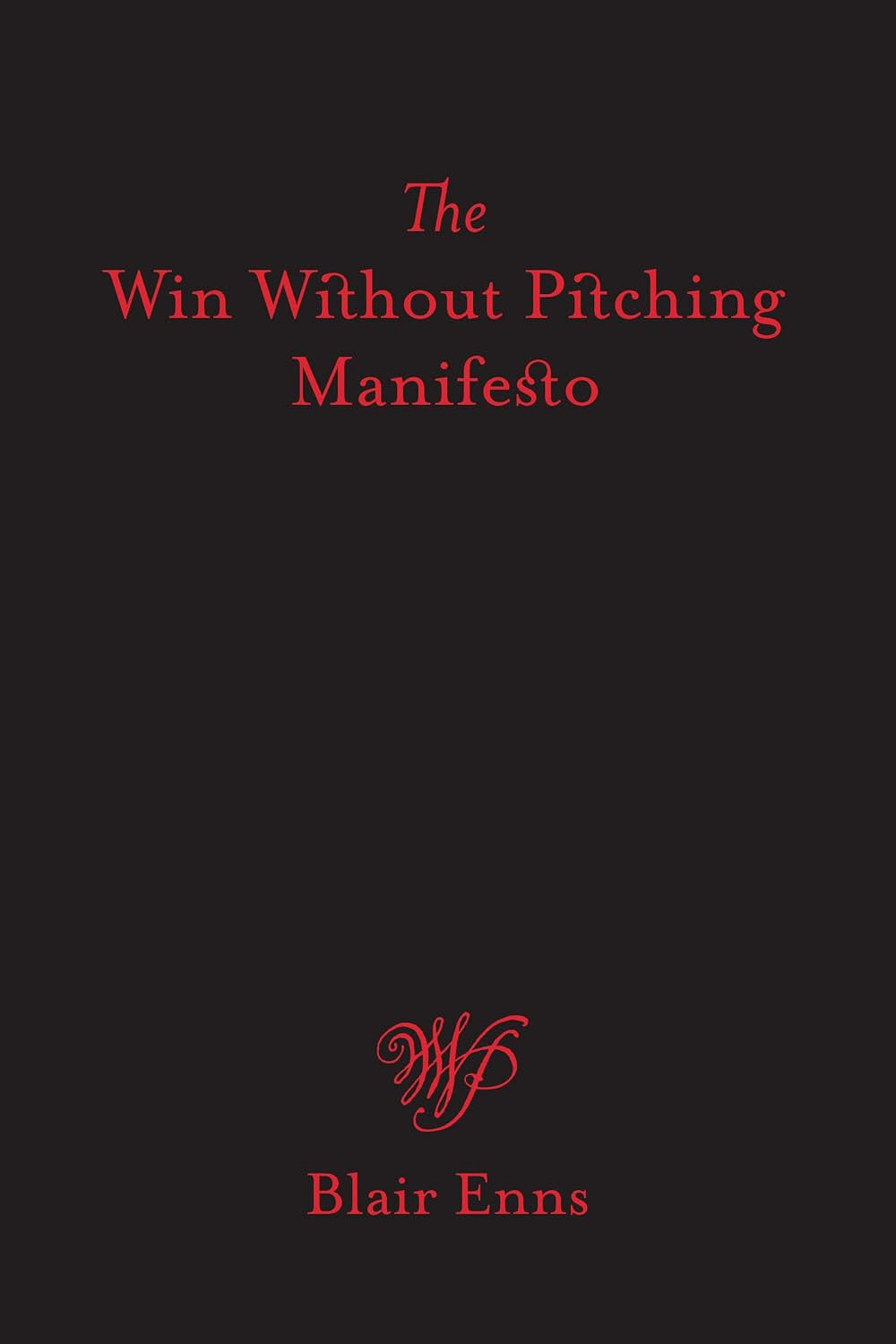The Win Without Pitching Manifesto by Blair Enns
