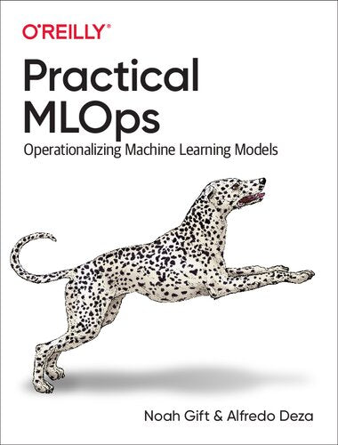 Practical MLOps by Noah Gift & Alfredo Deza