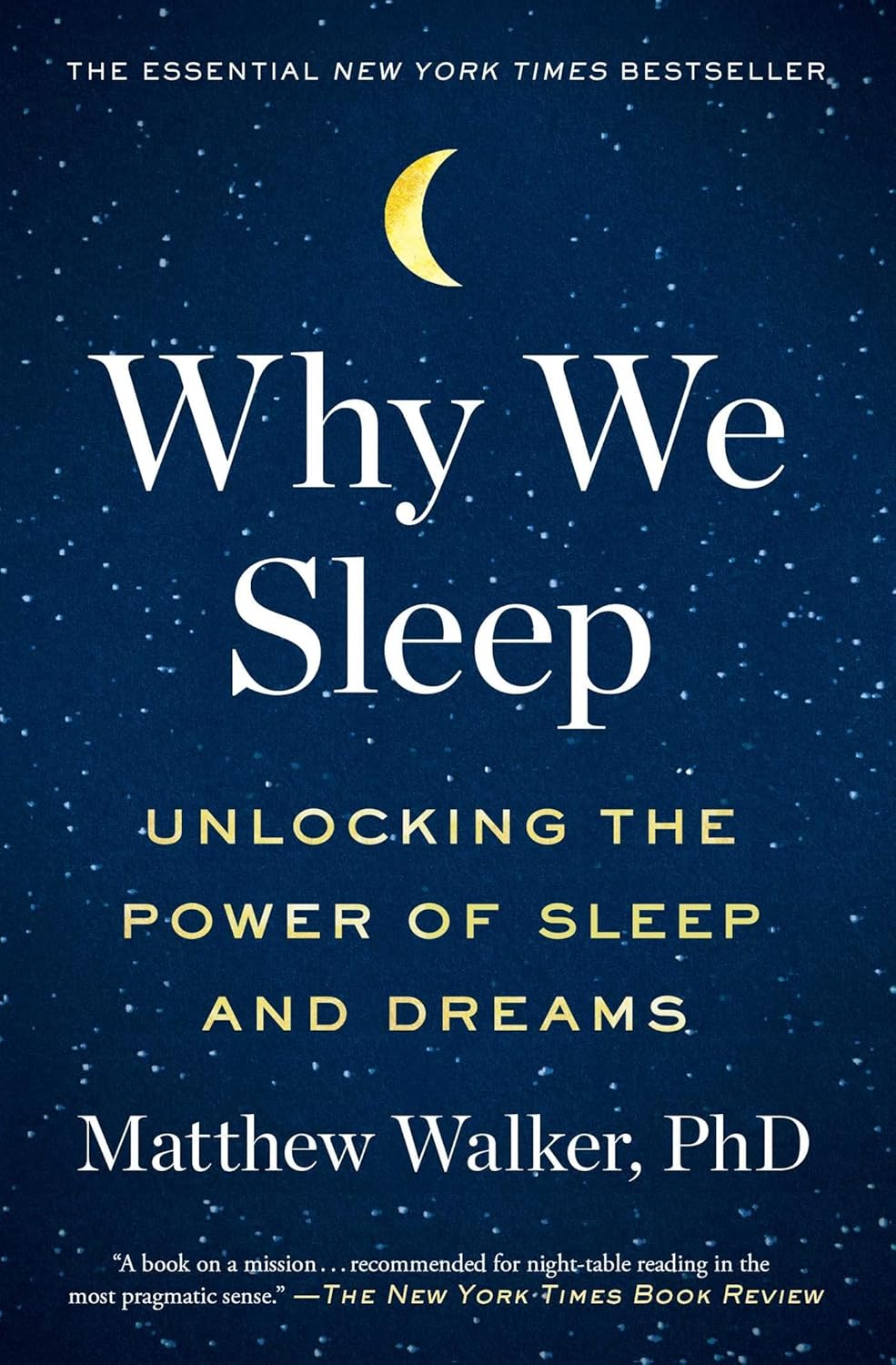 Why We Sleep: Unlocking the Power of Sleep and Dreams by Matthew Walker, PhD