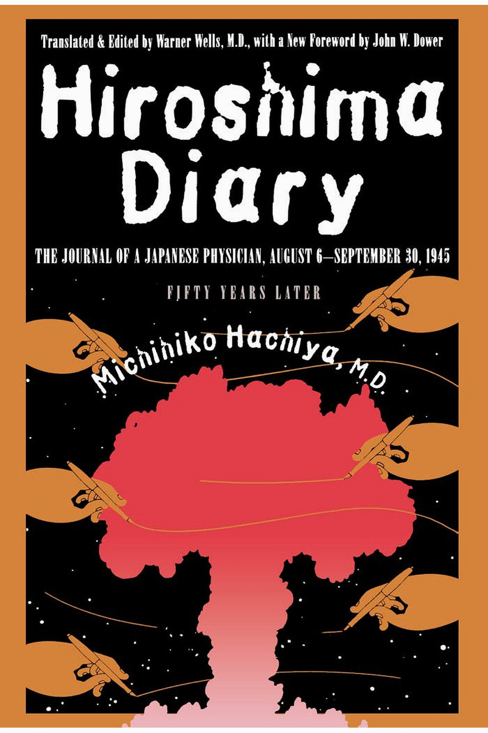 Hiroshima Diary: The Journal of a Japanese Physician, August 6-September 30, 1945 by Michihiko Hachiya M.D., John W. Dower, Warner Wells M.D