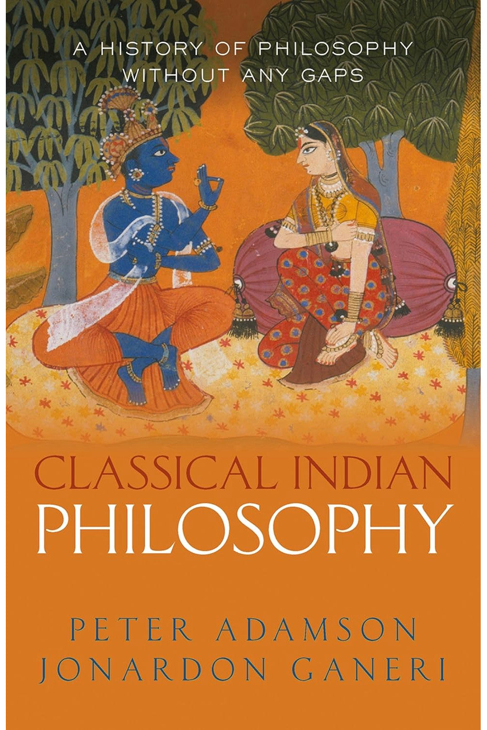 Classical Indian Philosophy: A History of Philosophy Without Any Gaps, Volume 5 by Peter Adamson