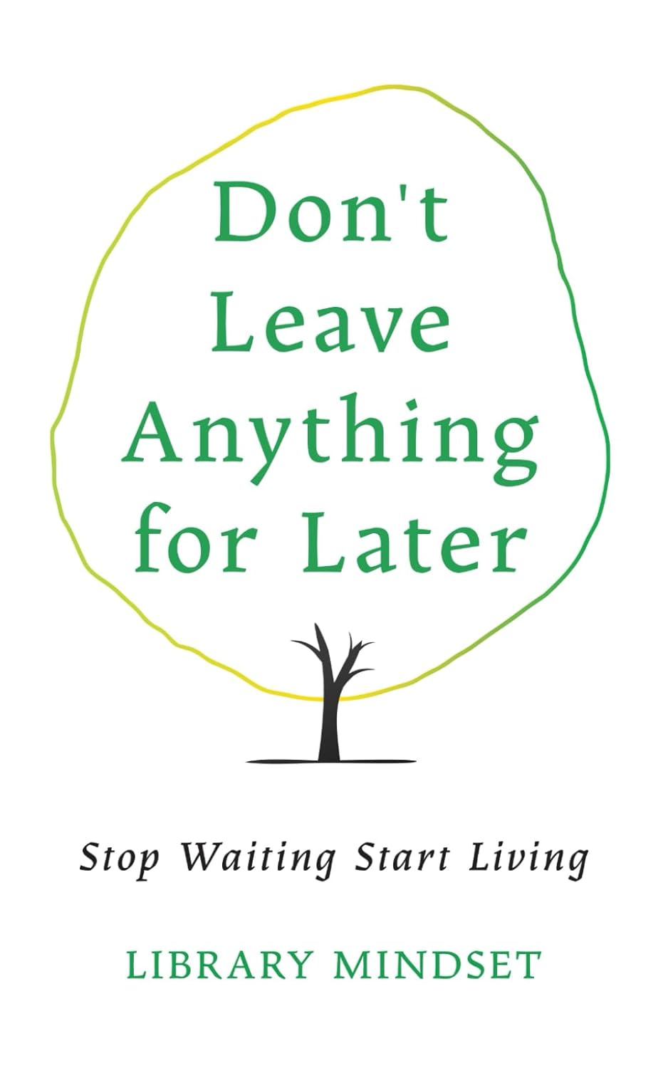 Stop Waiting, Start Living by Library Mindset