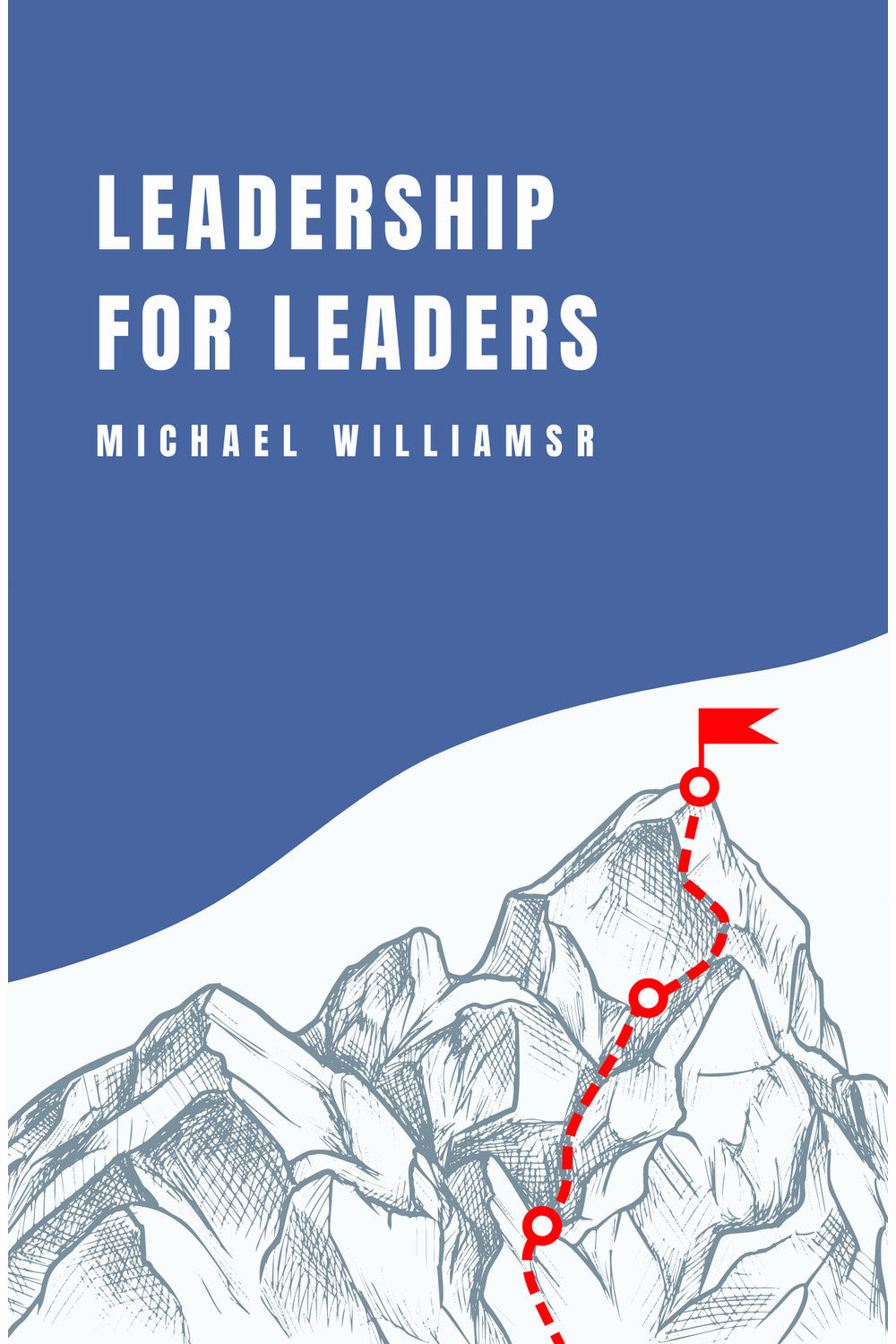 Leadership for Leaders by Michael Williams Jr