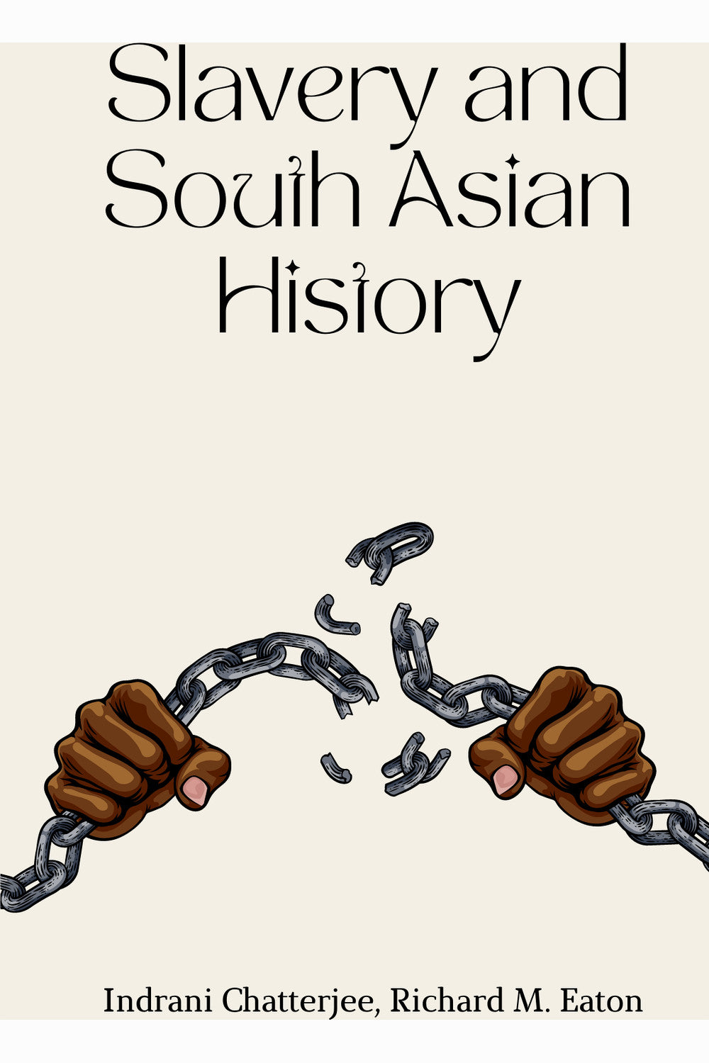 Slavery & South Asian History by Indrani Chatterjee and Richard M. Eaton