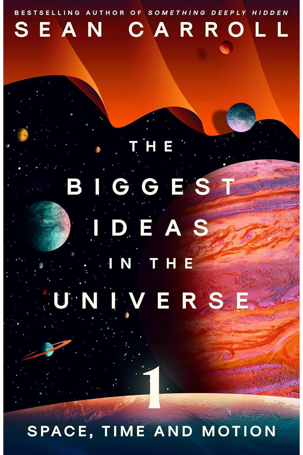 The Biggest Ideas in the Universe: Space, Time, and Motion by Sean Carroll