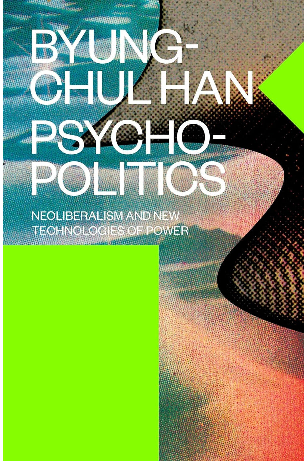 Psychopolitics: Neoliberalism and New Technologies of Power by Byung-Chul Han, Erik Butler