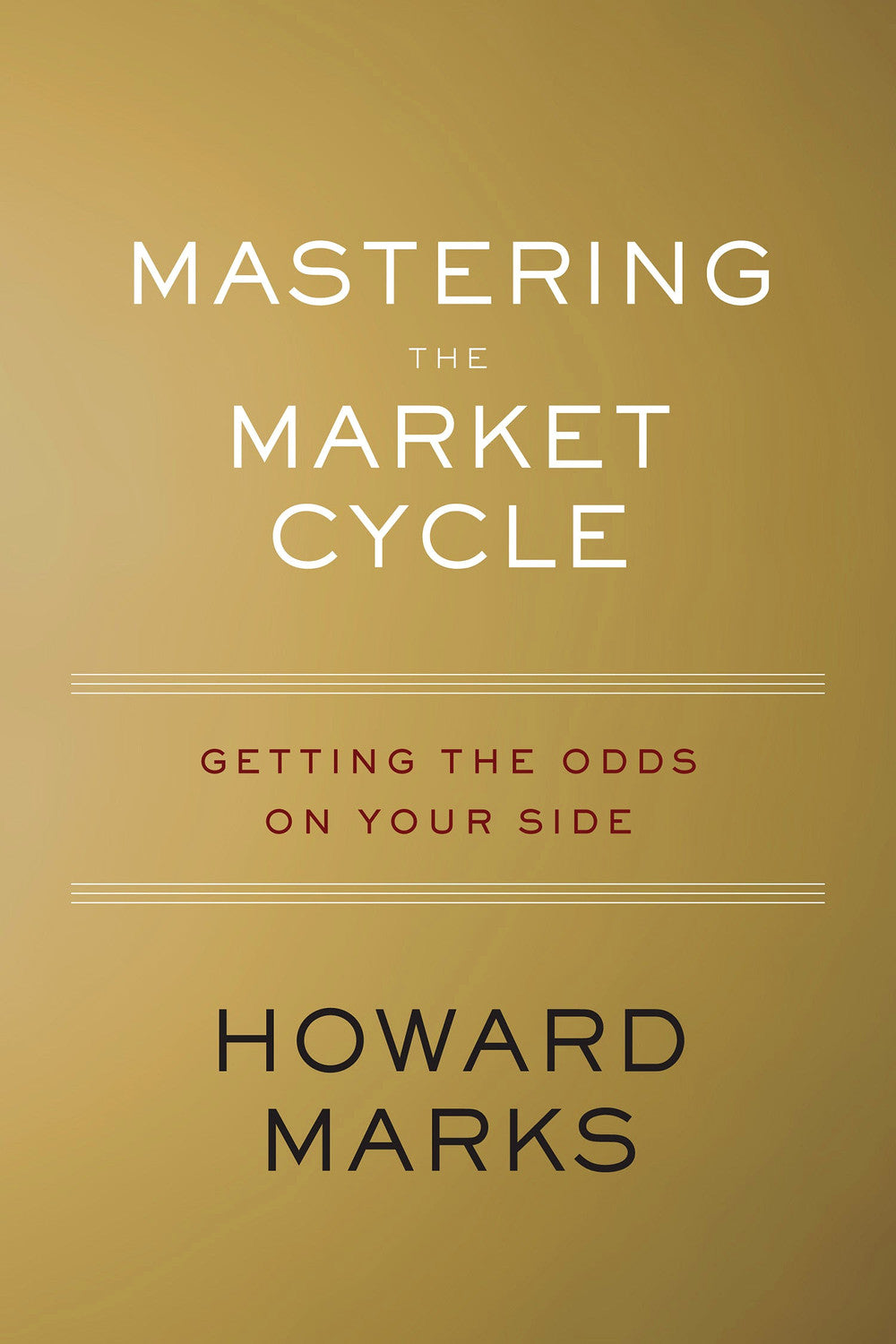 Mastering the Market Cycle: Getting the Odds on Your Side by Howard S. Marks