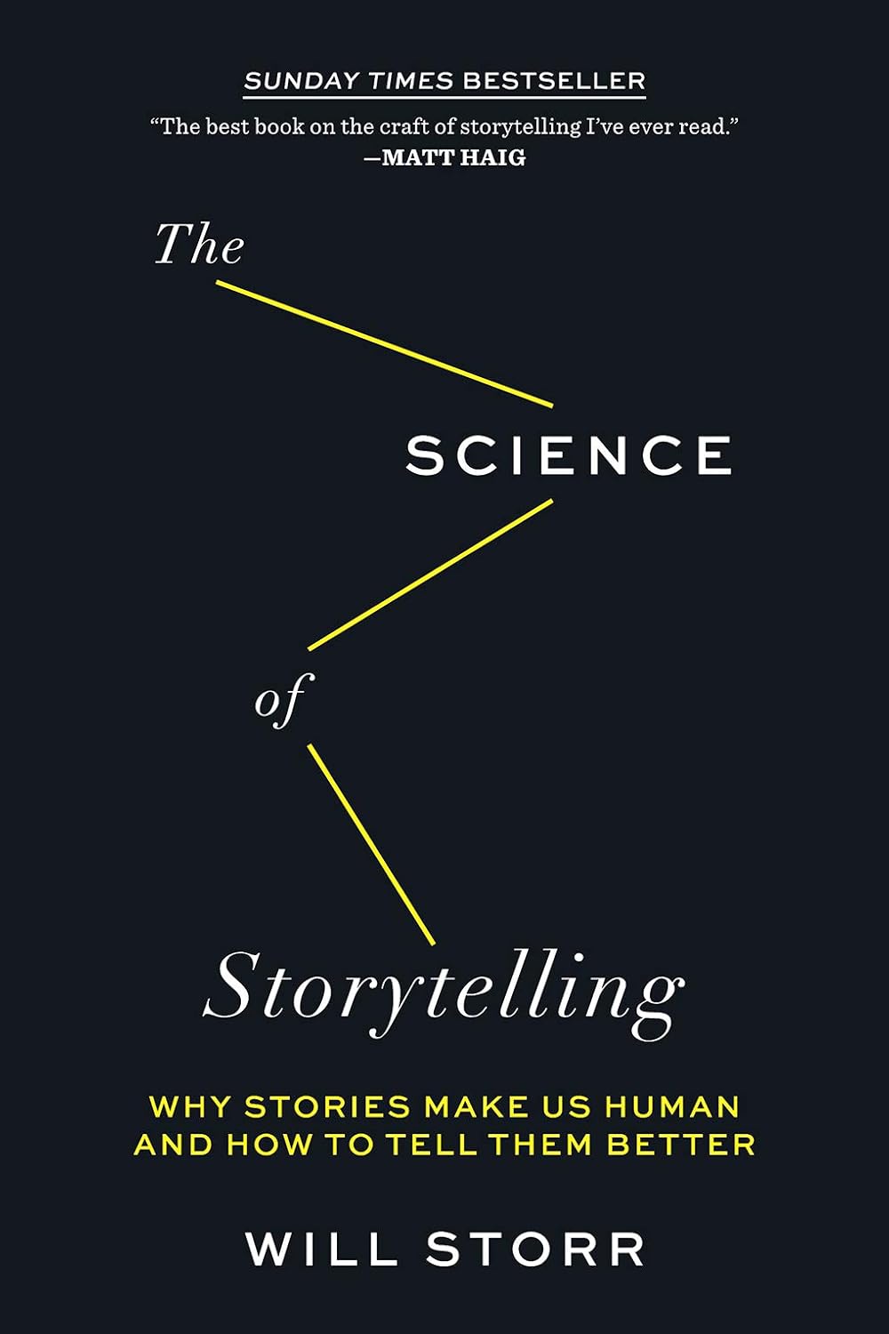 The Science of Storytelling: Why Stories Make Us Human and How to Tell Them Better by Will Storr