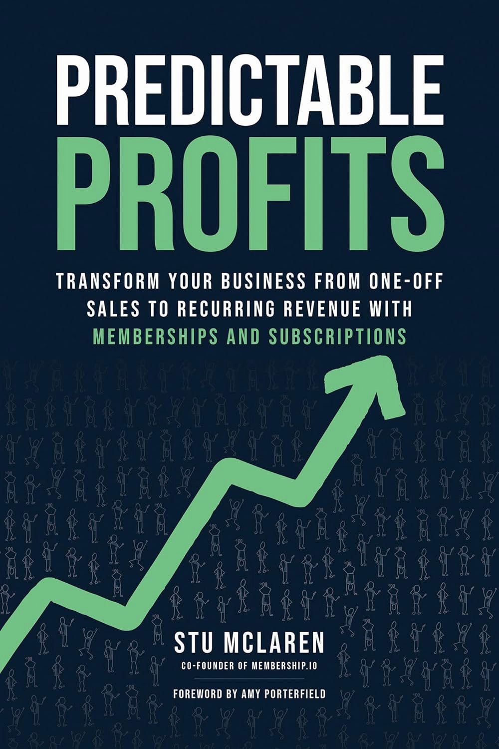 Predictable Profits: Transform Your Business from One-Off Sales to Recurring Revenue with Memberships and Subscriptions by Stu McLaren