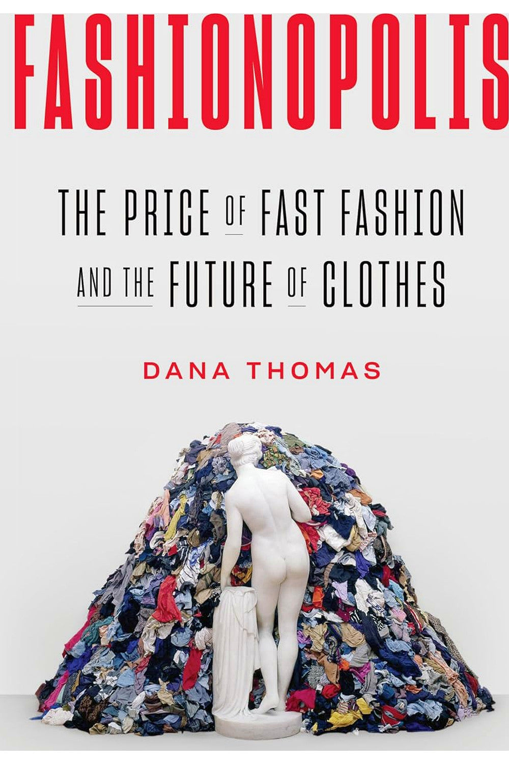 Fashionopolis: The Price of Fast Fashion and the Future of Clothes by Dana Thomas