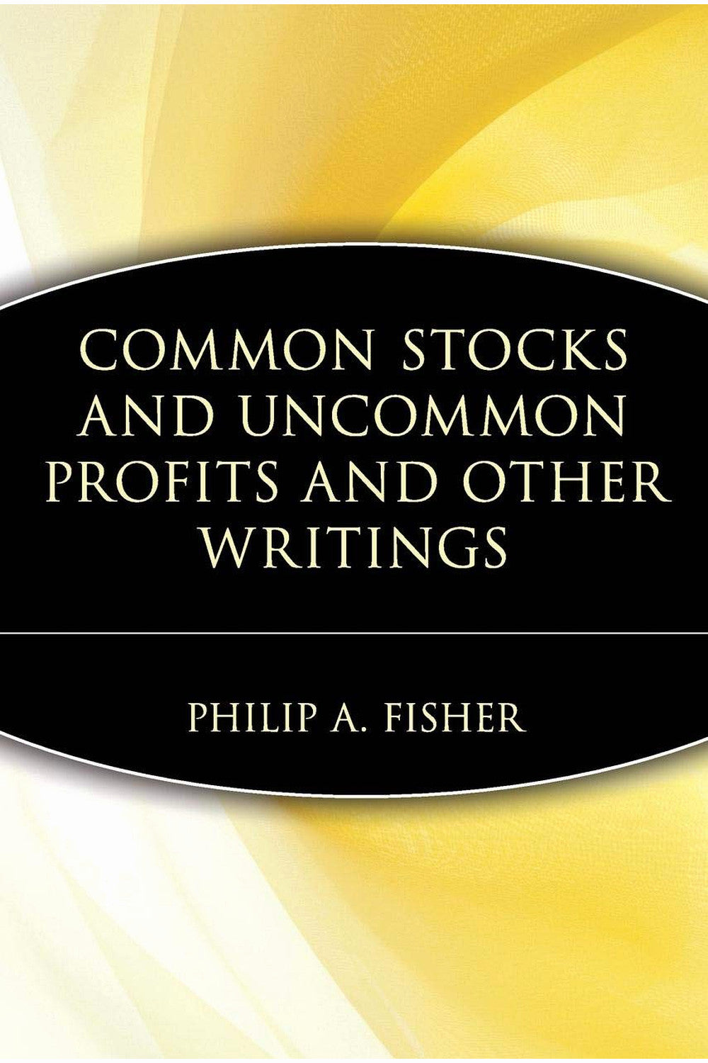 Common Stocks and Uncommon Profits and Other Writings by Philip Arthur Fisher