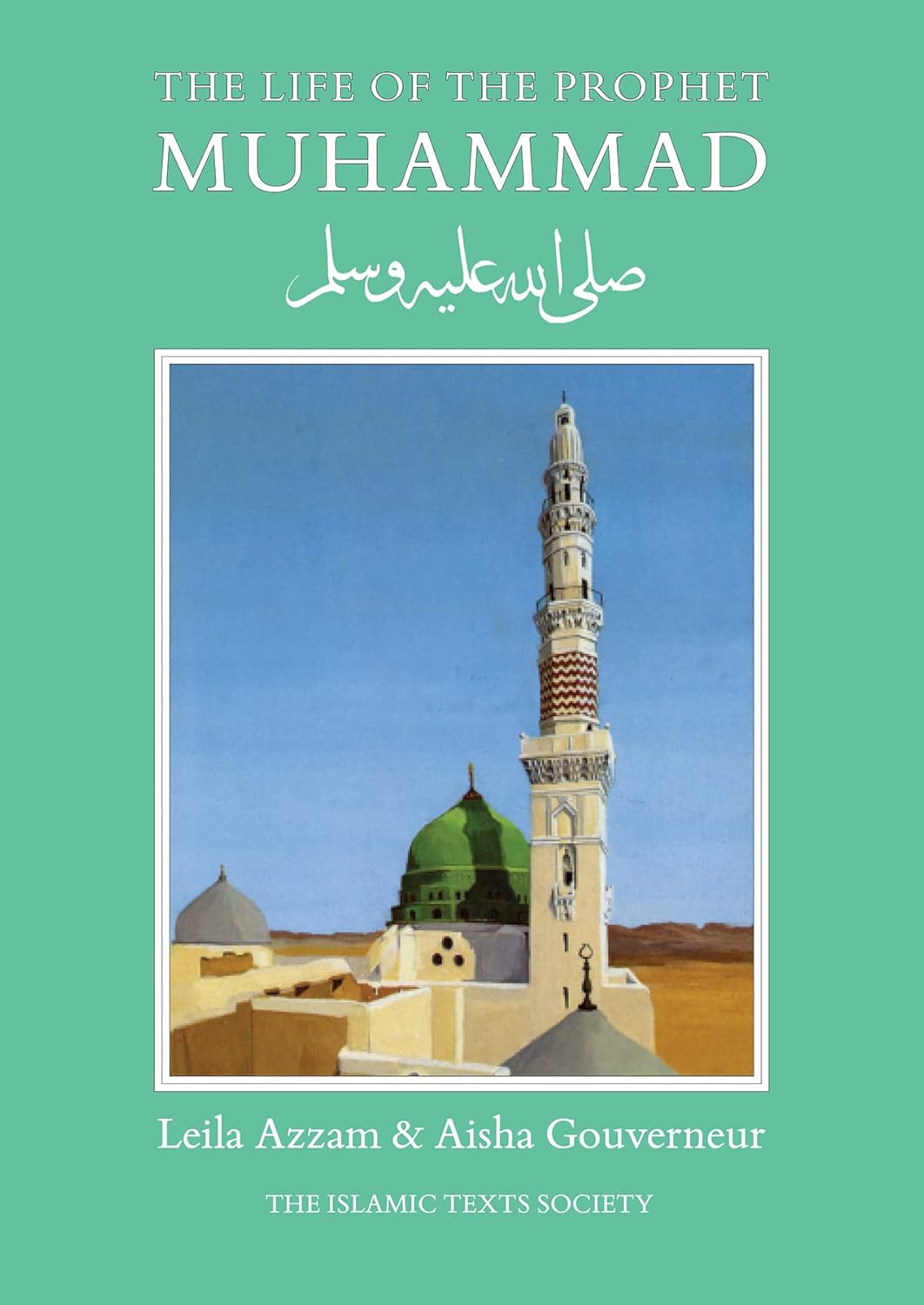 The Life of the Prophet Muhammad by Leila Azzam