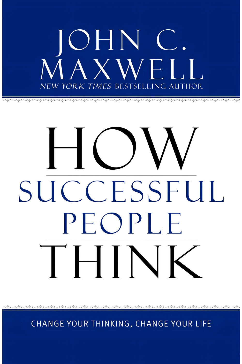 How Successful People Think: Change Your Thinking, Change Your Life by John C. Maxwell