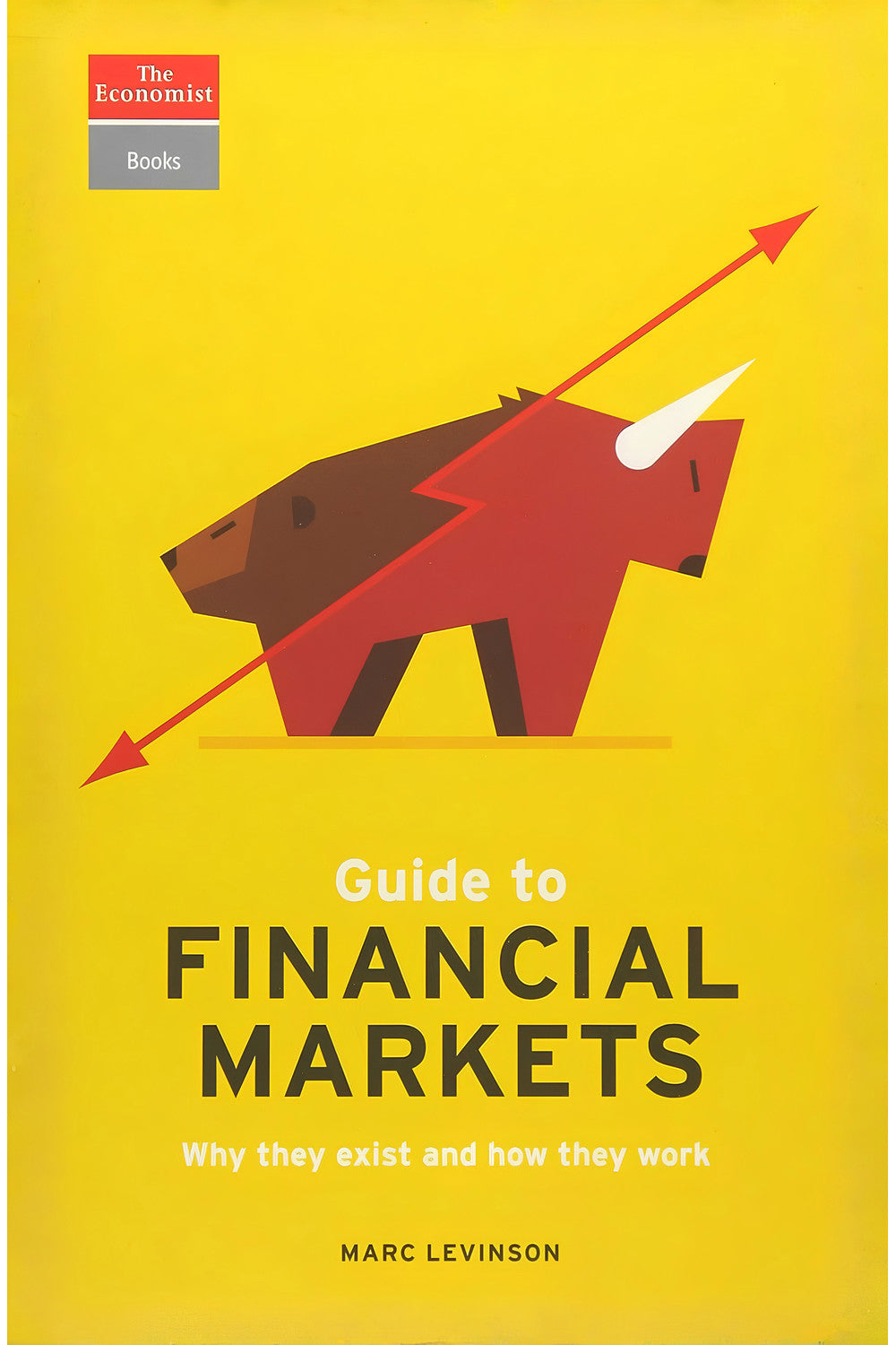 The Economist Guide to Financial Markets: Why they exist and how they work by Marc Levinson