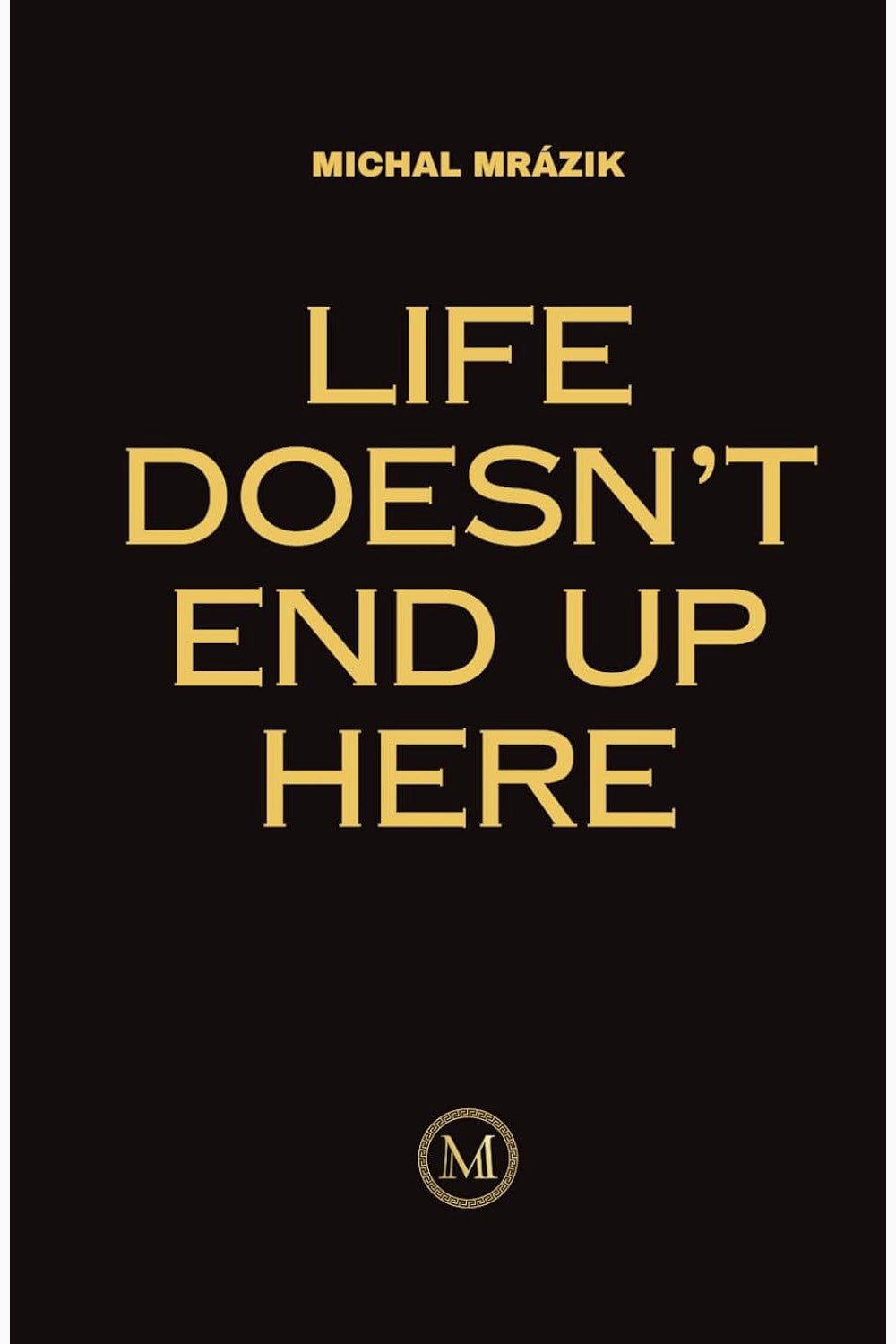 Life Doesn't End Up Here by Michal Mrázik
