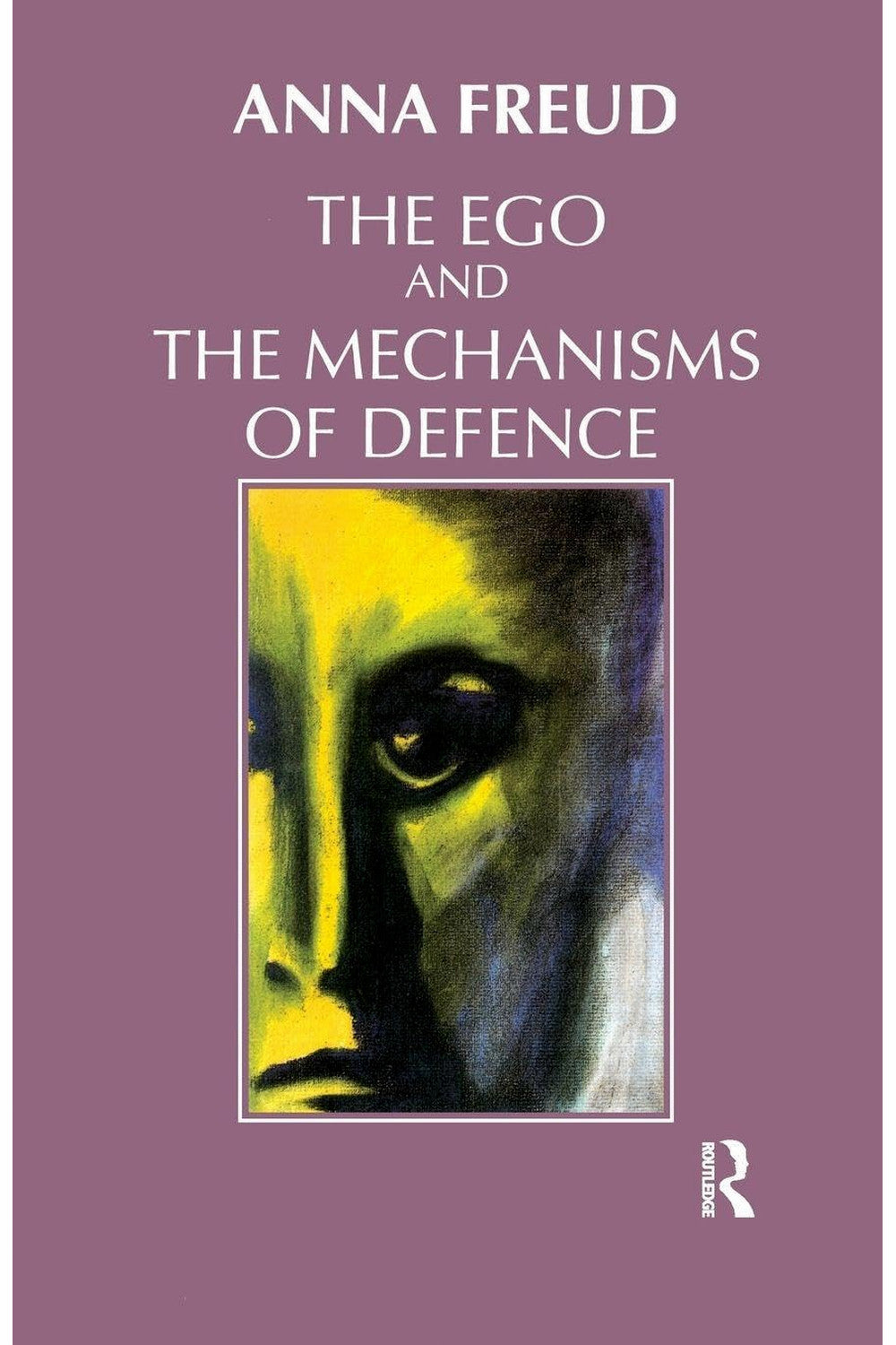 The Ego and the Mechanisms of Defence by Anna Freud