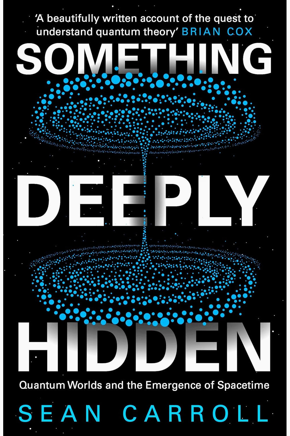 Something Deeply Hidden: Quantum Worlds and the Emergence of Spacetime by Sean Carroll