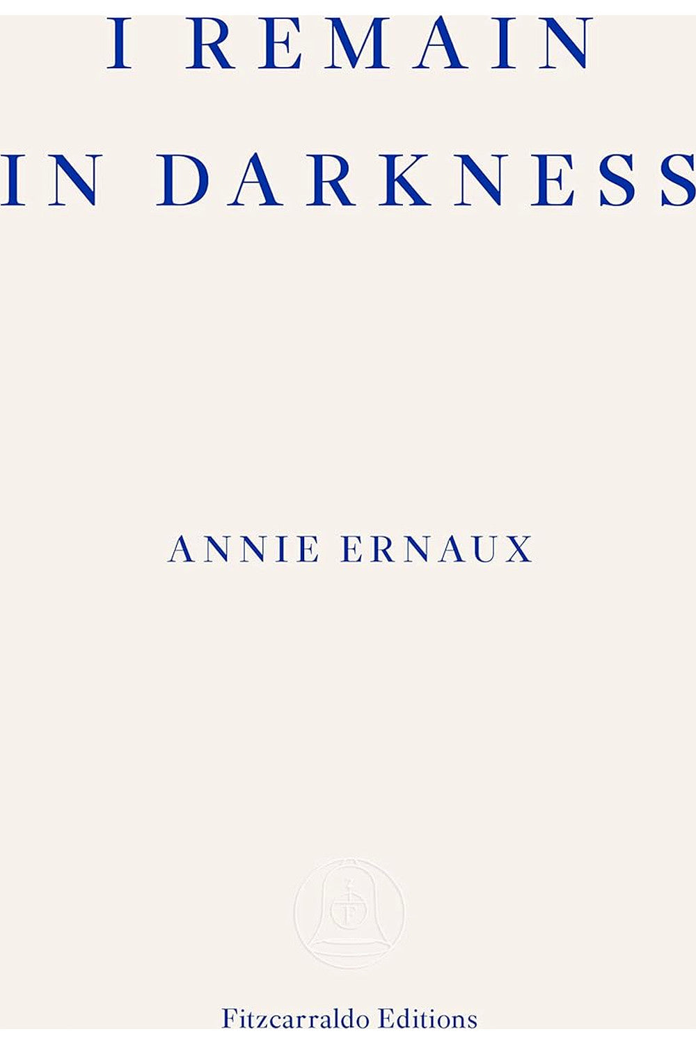 I remain in darkness by Annie Ernaux