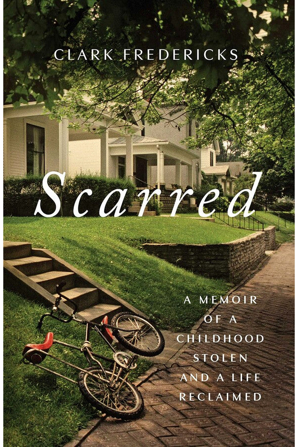 Scarred: A Memoir of a Childhood Stolen and a Life Reclaimed by Clark Fredericks