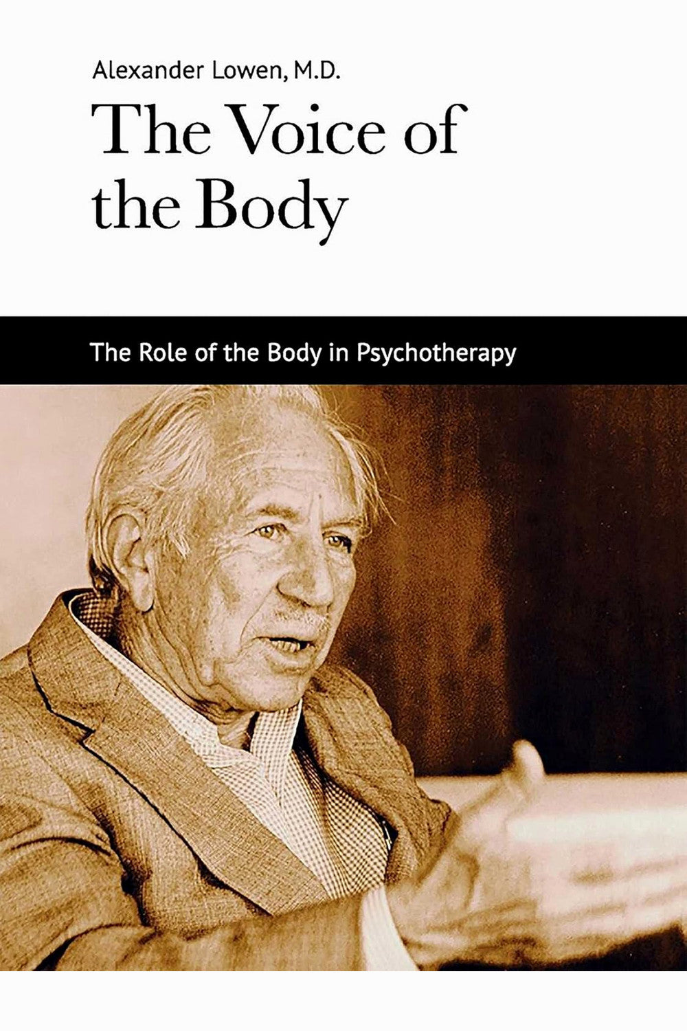 The Voice of the Body: The Role of the Body in Psychotherapy by Alexander Lowen