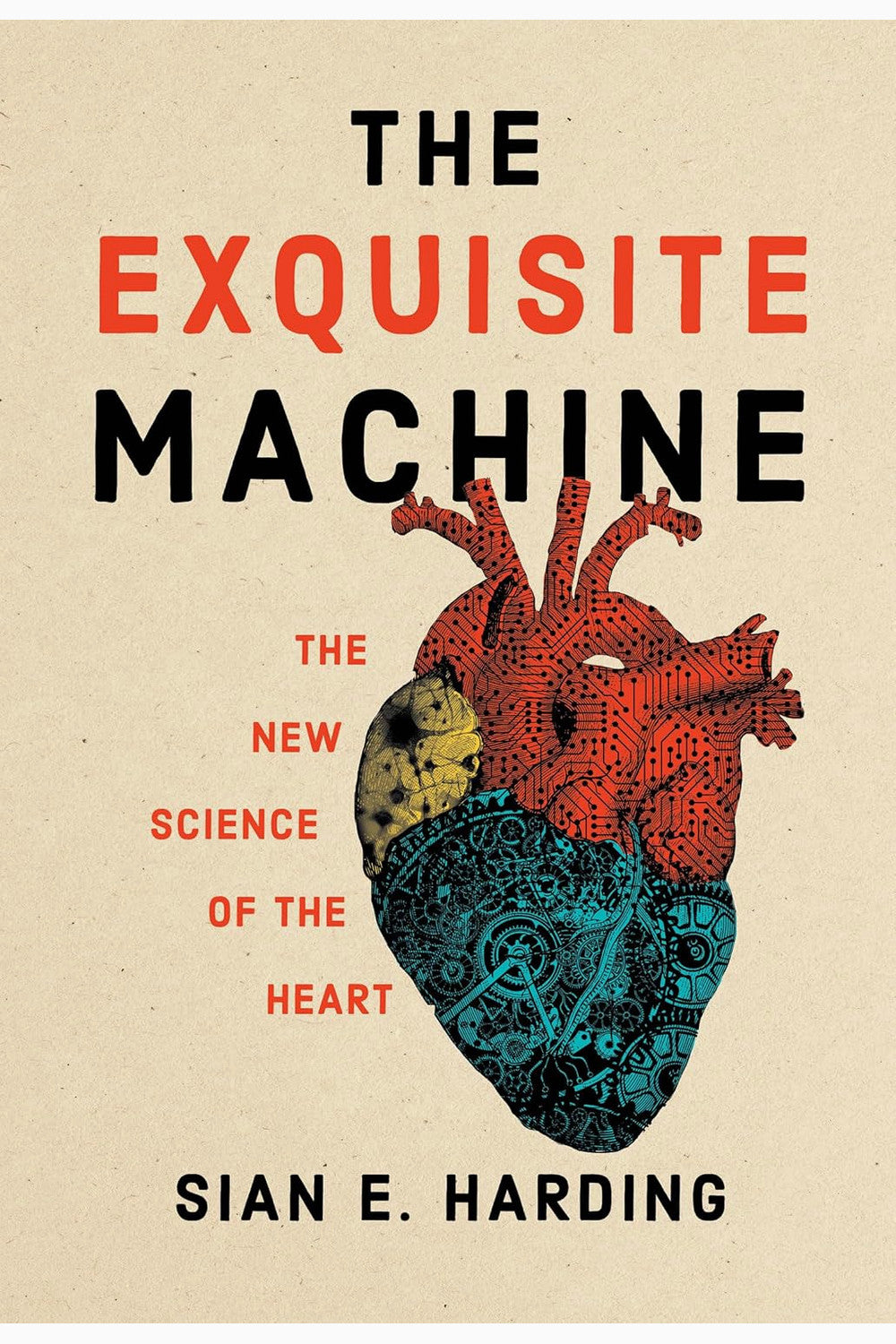 The Exquisite Machine: The New Science of the Heart by Sian E. Harding