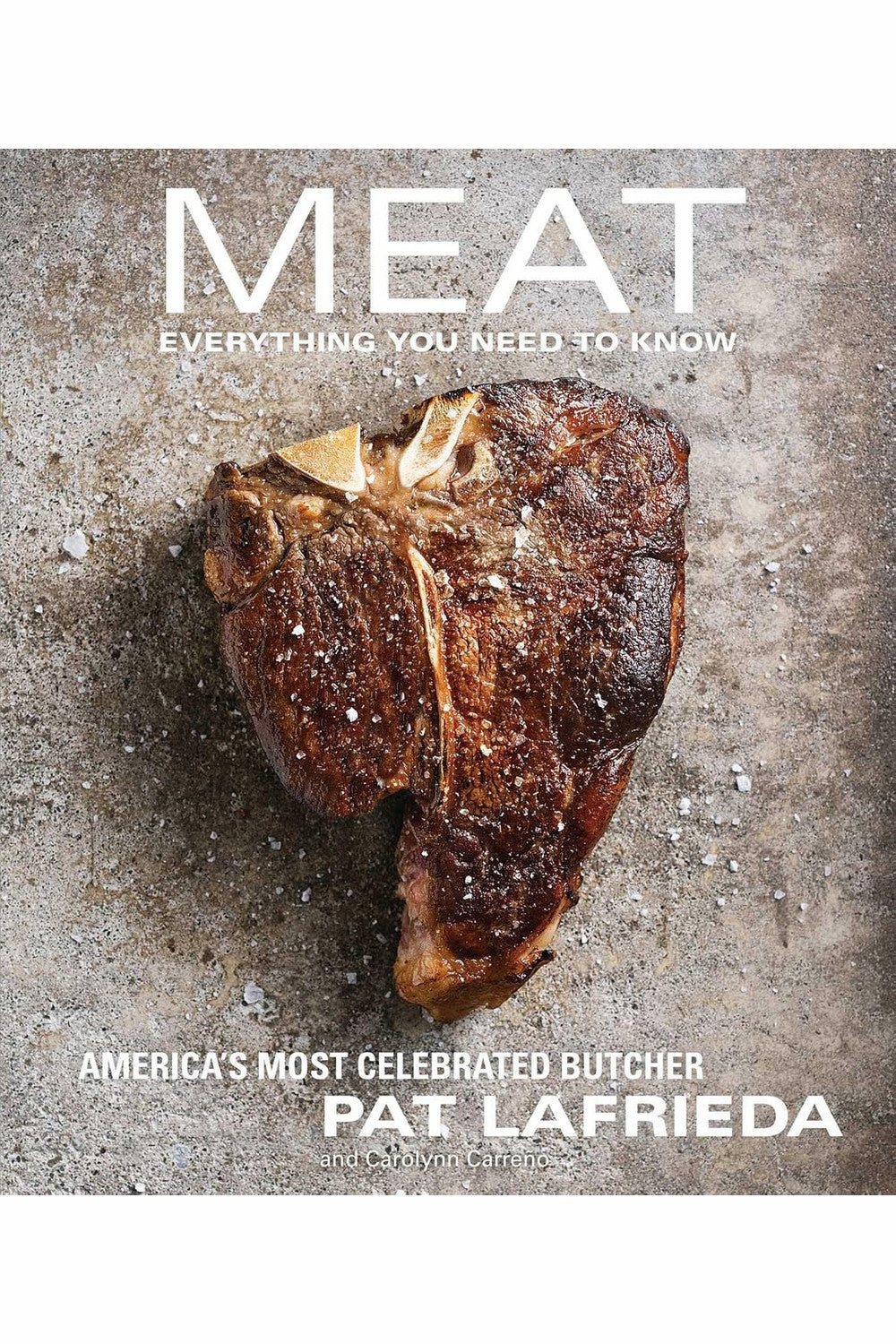 Meat: Everything You Need to Know by Pat LaFrieda and Carolynn Carreño