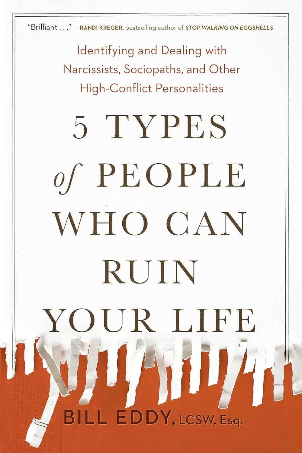 5 Types of People Who Can Ruin Your Life: Identifying and Dealing with Narcissists, Sociopaths, and Other High-Conflict Personalities by Bill Eddy