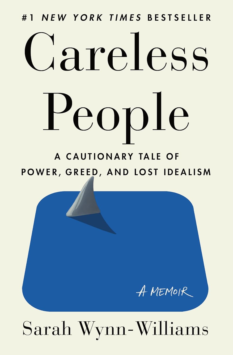Careless People: A Cautionary Tale of Power, Greed, and Lost Idealism by Sarah Wynn-Williams